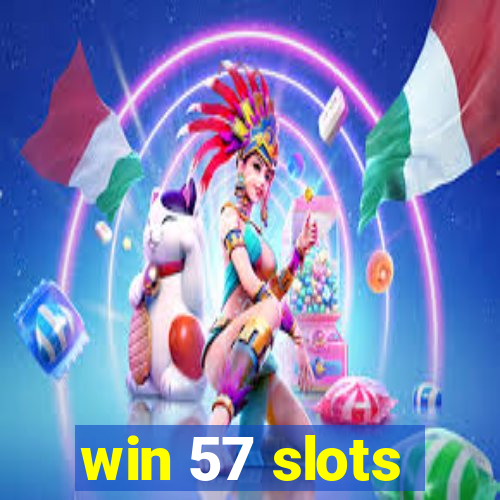 win 57 slots
